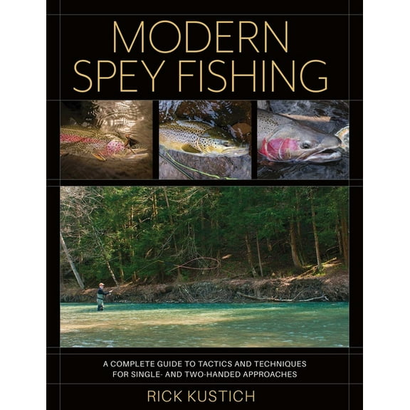 Modern Spey Fishing: A Complete Guide to Tactics and Techniques for Single- And Two-Handed Approaches, (Hardcover)
