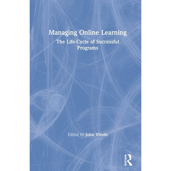 Managing Online Learning: The Life-Cycle of Successful Programs, (Hardcover)
