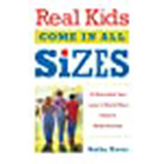 Real Kids Come in All Sizes: Ten Essential Lessons to Build Your Child's Body Esteem