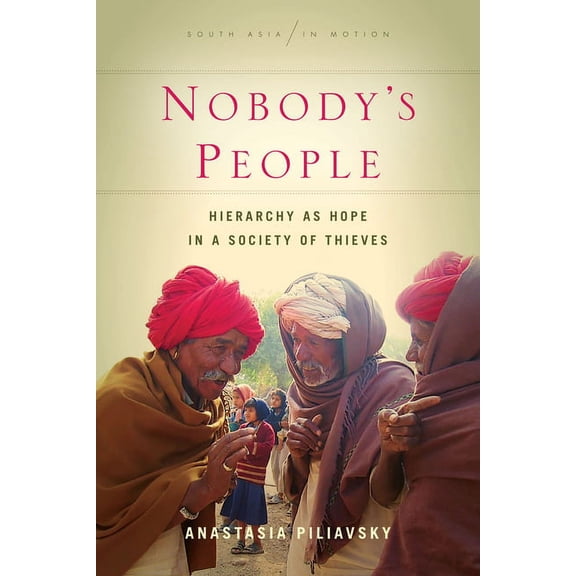 South Asia in Motion Nobody's People: Hierarchy as Hope in a Society of Thieves, (Hardcover)
