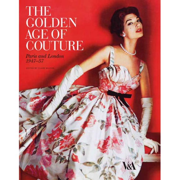 The Golden Age of Couture: Paris and London 1947-1957