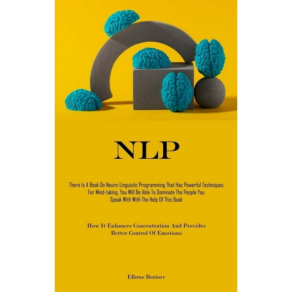 Nlp: There Is A Book On Neuro-Linguistic Programming That Has Powerful Techniques For Mind-taking, You Will Be Able To D, (Paperback)