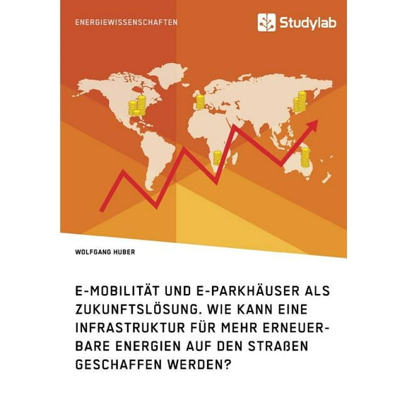 E-MobilitÃ¤t und E-ParkhÃ¤user als ZukunftslÃ¶sung. Wie kann eine Infrastruktur fÃ¼r mehr erneuerbare Energien auf den StraÃ, (Paperback)