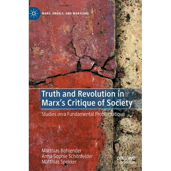 Marx, Engels, and Marxisms Truth and Revolution in Marx's Critique of Society: Studies on a Fundamental Problematique, (Hardcover)