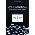 thumbnail image 1 of How to Develop Robust Solid Oral Dosage Forms: From Conception to Post-Approval, 1 of 3