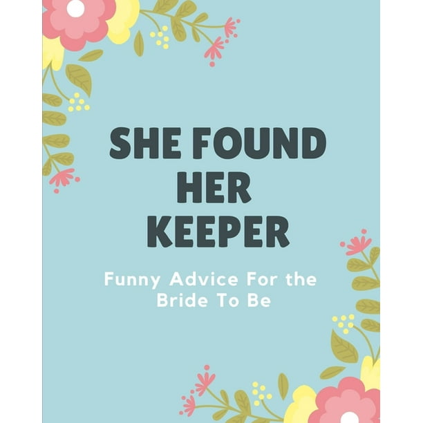 She Found Her Keeper Funny Advice For The Bride To Be Bachelorette