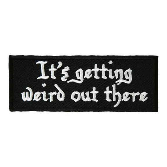 It's Getting Weird Out There Patch, Funny Sayings Patches