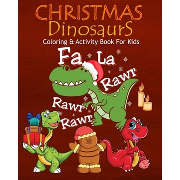 Pre-Owned Christmas Dinosaurs Coloring & Activity Book For Kids Fa La Rawr Rawr Rawr: Color Me Dinosaurs with (Paperback) by Adam and Marky