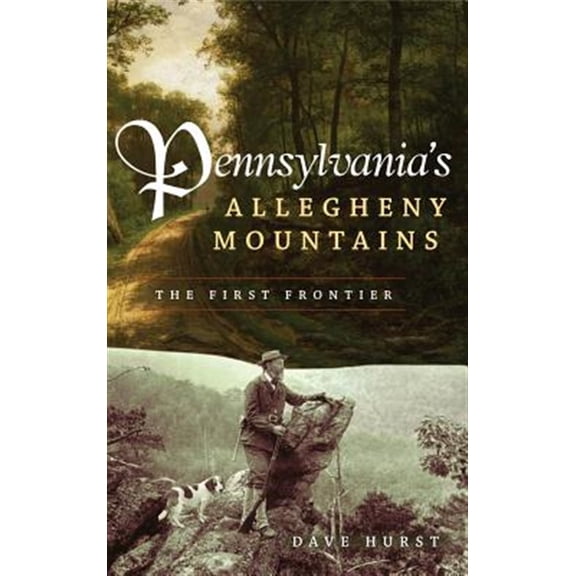 Pre-Owned Pennsylvania's Allegheny Mountains: The First Frontier (Hardcover)