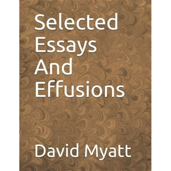 Selected Essays And Effusions (Paperback) by David Myatt