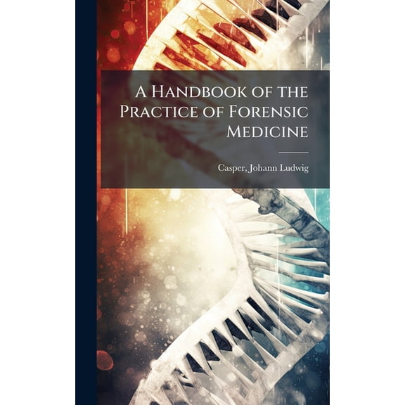 A Handbook of the Practice of Forensic Medicine, (Hardcover)