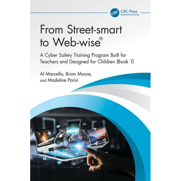 From Street-Smart to Web-Wise(r): A Cyber Safety Training Program Built for Teachers and Designed for Children (Book 1), (Paperback)