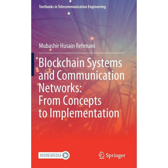 Textbooks in Telecommunication Engineeri Blockchain Systems and Communication Networks: From Concepts to Implementation, (Hardcover)