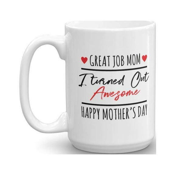 Great Job Mom Mother Quotes Coffee & Tea Gift Ideas Mug (15oz)