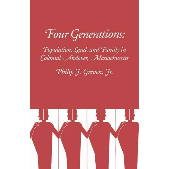 Four Generations: Population, Land, and Family in Colonial Andover, Massachusetts (Paperback)