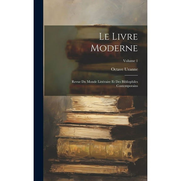 Le Livre Moderne : Revue Du Monde Littéraire Et Des Bibliophiles Contemporains; Volume 1 (Hardcover)