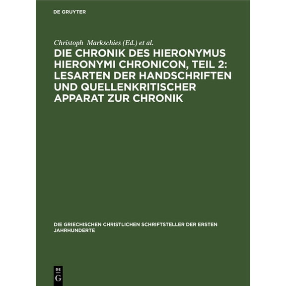 Die Griechischen Christlichen Schriftsteller Der Ersten Jahr: Die Chronik Des Hieronymus Hieronymi Chronicon, Teil 2: Lesarten Der Handschriften Und Quellenkritischer Apparat Zur Chronik (Hardcover)