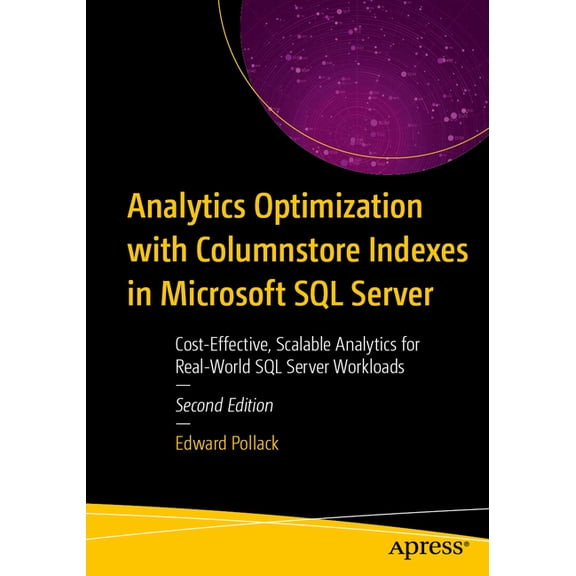 Analytics Optimization with Columnstore Indexes in Microsoft SQL Server: Cost-Effective, Scalable Analytics for Real-Wor, (Paperback)
