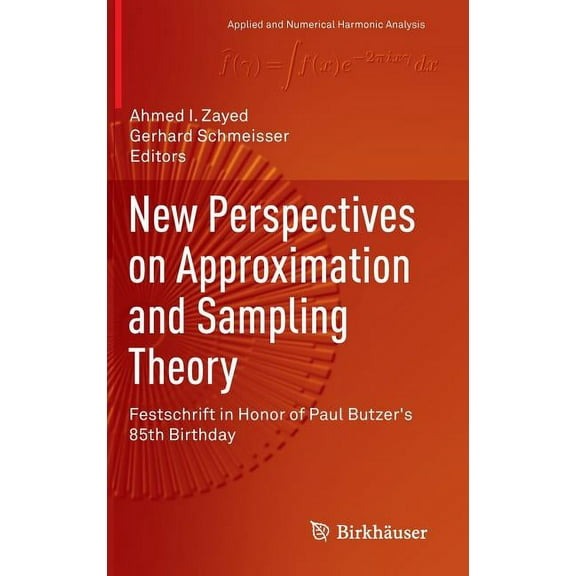 Applied and Numerical Harmonic Analysis New Perspectives on Approximation and Sampling Theory: Festschrift in Honor of Paul Butzer's 85th Birthday, (Hardcover)