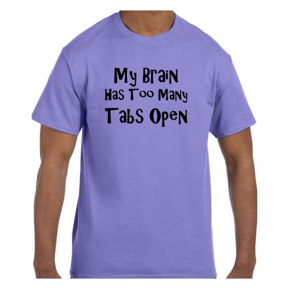 Funny Humor Tshirt My Brain Has Too Many Tabs Open