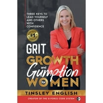 Grit, Growth and Gumption for Women: Three Keys To Lead Yourself and Others With Confidence, (Paperback)