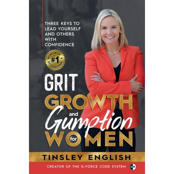 Grit, Growth and Gumption for Women: Three Keys To Lead Yourself and Others With Confidence, (Paperback)
