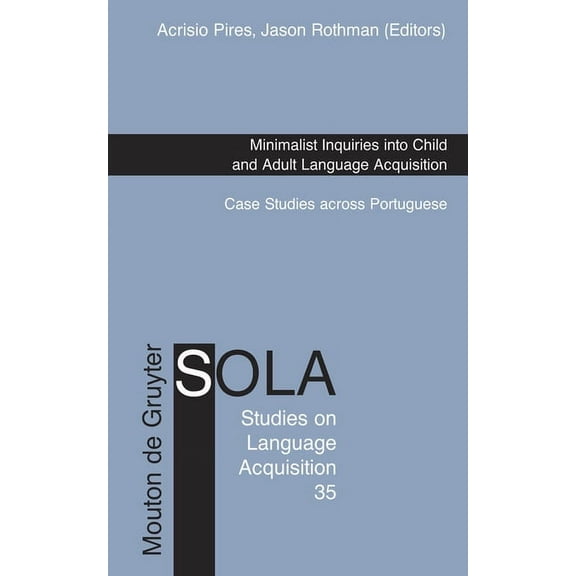 Studies on Language Acquisition [Sola] Minimalist Inquiries into Child and Adult Language Acquisition, Book 35, (Hardcover)