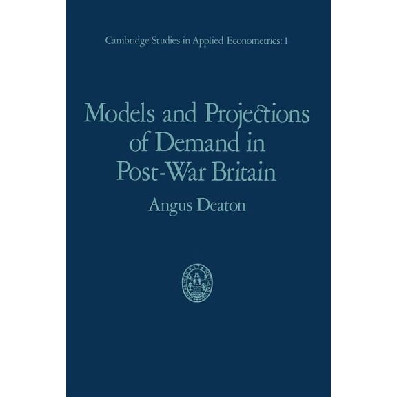 Cambridge Studies in Applied Econometric Models and Projections of Demand in Post-War Britain, Book 1, (Paperback)