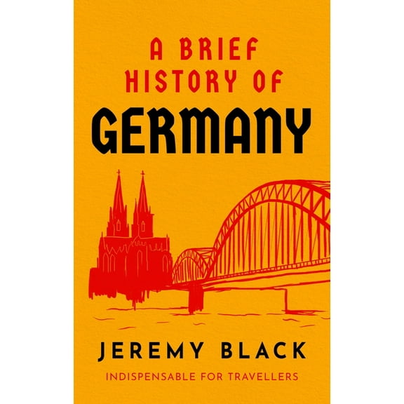 Brief Histories: A Brief History of Germany : Indispensable for Travellers (Paperback)