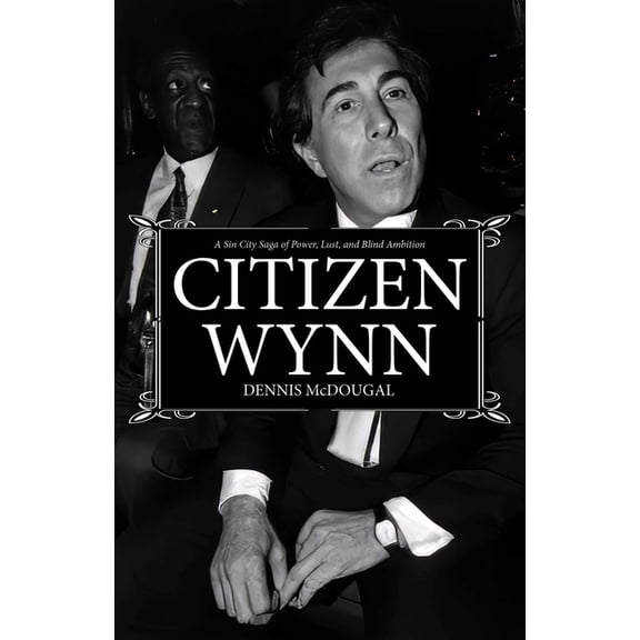 Citizen Wynn: A Sin City Saga of Power, Lust, and Blind Ambition, (Hardcover)