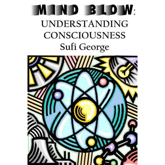 Mind Blow : Understanding Consciousness