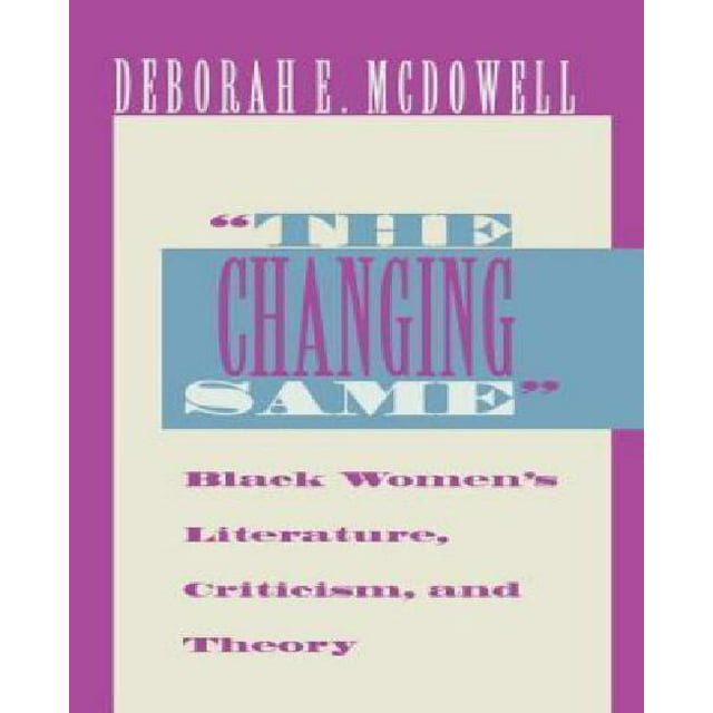 The Changing Same: Black Women's Literature, Criticism, and Theory
