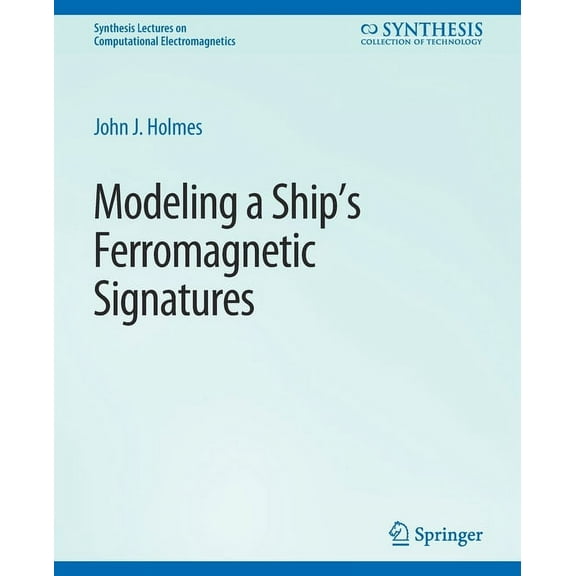 Synthesis Lectures on Computational Elec Modeling a Ship's Ferromagnetic Signatures, (Paperback)