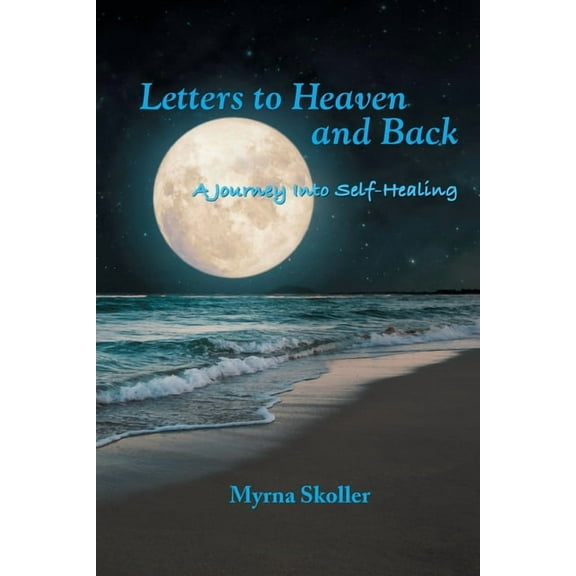 Letters to Heaven and Back: A Journey Into Self-Healing, (Paperback)