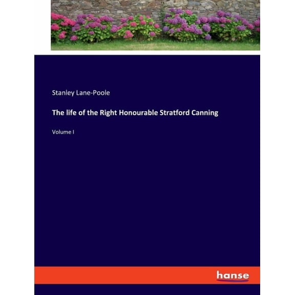 The life of the Right Honourable Stratford Canning: Volume I, (Paperback)