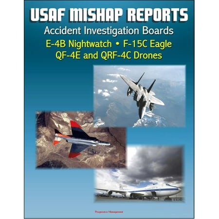 Eagle Post (U.S. Air Force Aerospace Mishap Reports: Accident Investigation Boards for the E-4B Nightwatch Advanced Airborne Command Post, F-15C Eagle Fighter, QF-4E and QRF-4C Target Drones -)