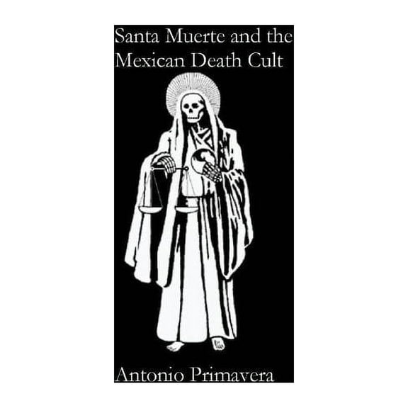 Santa Muerte and the Mexican Death Cult, (Paperback)