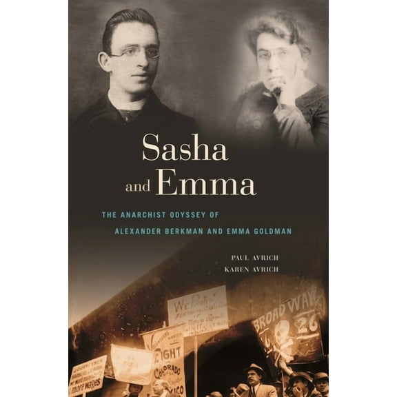 Sasha and Emma: The Anarchist Odyssey of Alexander Berkman and Emma Goldman (Paperback)