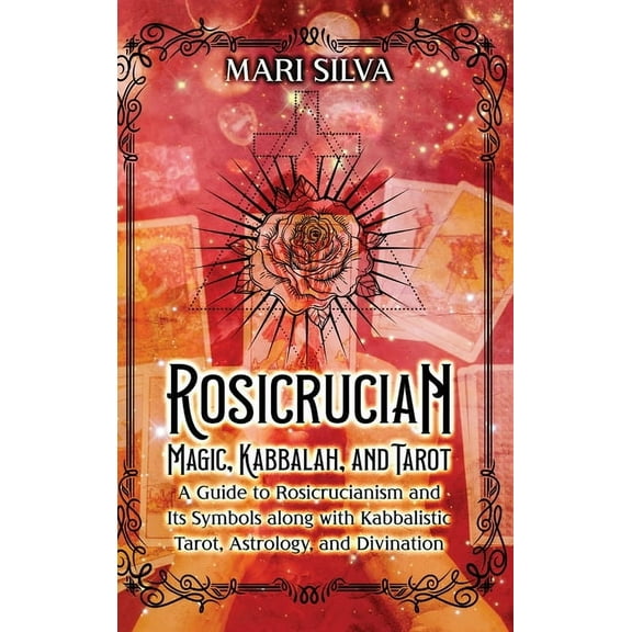 Rosicrucian Magic, Kabbalah, and Tarot: A Guide to Rosicrucianism and Its Symbols along with Kabbalistic Tarot, Astrolog, (Hardcover)
