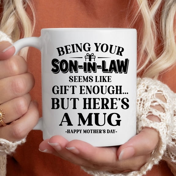 Being Your Son-in-Law Is Gift Enough Mug – Funny Mother’s Day Coffee Cup from Son-in-Law