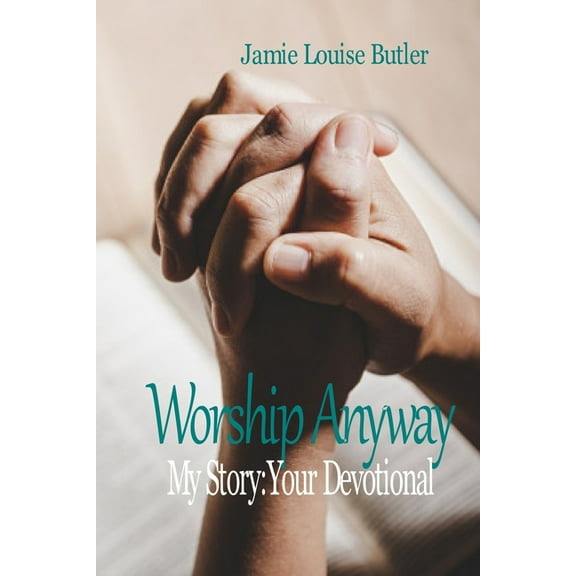 Worship Anyway: My Story: Your Devotional (Paperback)