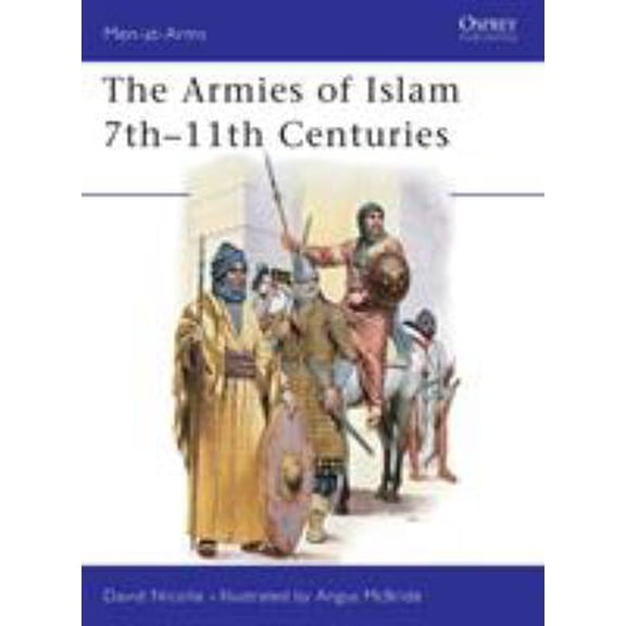 Pre-Owned The Armies of Islam 7th 11th Centuries (Paperback) 0850454484 9780850454482