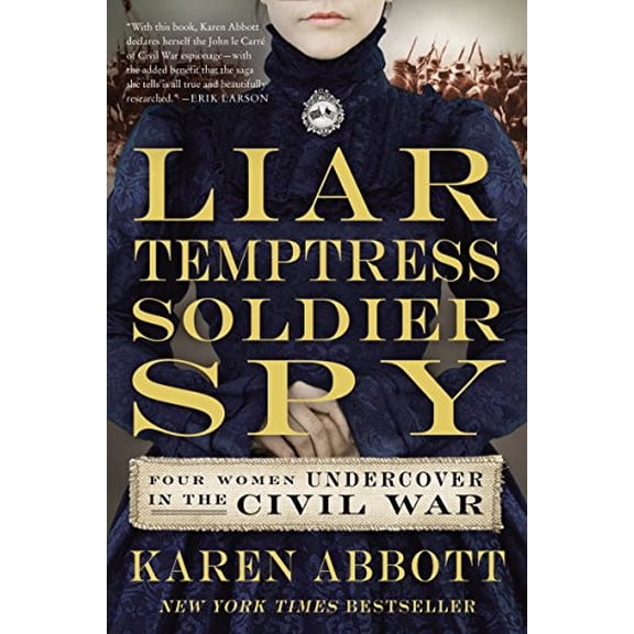 Pre-Owned Liar, Temptress, Soldier, Spy: Four Women Undercover in the Civil War (Paperback) 0062092901 9780062092908