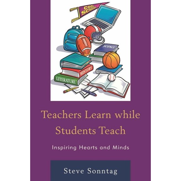 Teachers Learn While Students Teach: Inspiring Hearts and Minds, (Paperback)