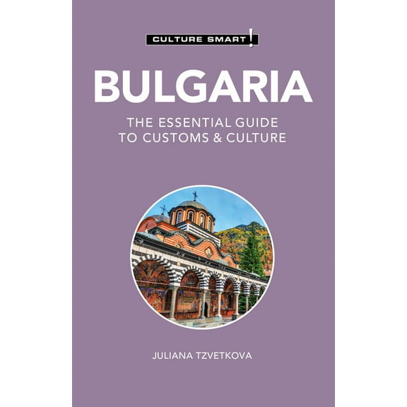 Culture Smart! The Essential Guide to Cu Bulgaria - Culture Smart!: The Essential Guide to Customs & Culture, (Paperback)