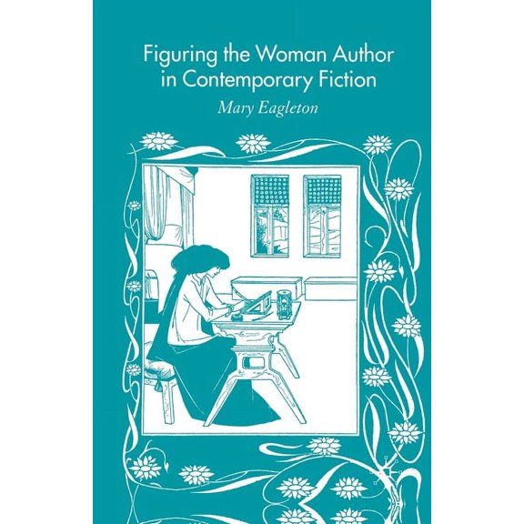 Figuring the Woman Author in Contemporary Fiction, (Paperback)