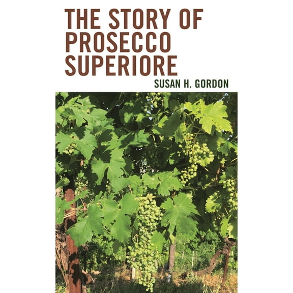 The Story of Prosecco Superiore, (Hardcover)