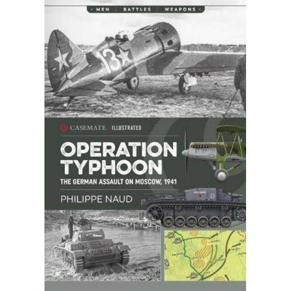 Casemate Illustrated: Operation Typhoon: The German Assault on Moscow, 1941 (Paperback)