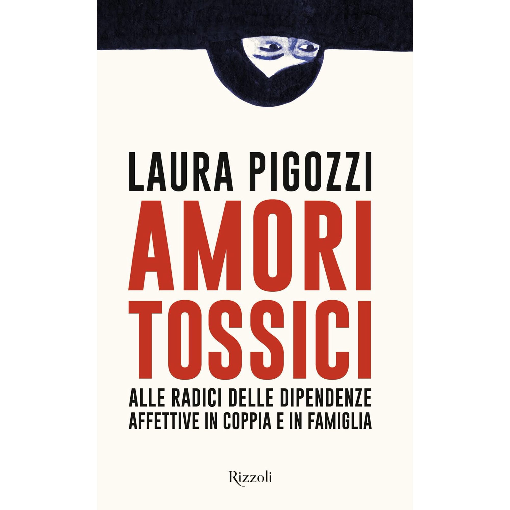 Laura Pigozzi Amori tossici. Alle radici delle dipendenze affettive in coppia e in (Hardcover)