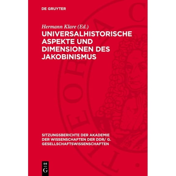Sitzungsberichte der Akademie der Wissen Universalhistorische Aspekte Und Dimensionen Des Jakobinismus: Dem Wirken Heinrich Scheels Gewidmet, Book 1976, (Hardcover)